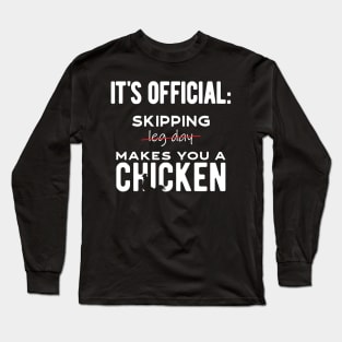 It's official: skipping leg day makes you a chicken! Long Sleeve T-Shirt